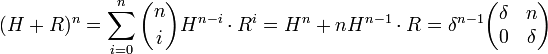 (H + R)^n = \sum_{i=0}^{n} \binom ni H^{n-i}\cdot R^i = H^n + nH^{n-1}\cdot R = \delta^{n-1} \begin{pmatrix} \delta & n \\ 0 & \delta \end{pmatrix}