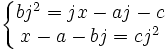  \left\{\begin{matrix} bj^2=jx-aj-c \\ x-a-bj=cj^2 \end{matrix}\right. 