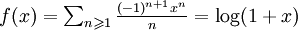 \textstyle f(x)= \sum_{n \geqslant 1} \frac{(-1)^{n+1} x^n}{n} = \log (1+x)