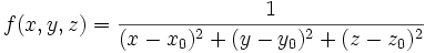 f(x,y,z) = \frac{1}{(x-x_0)^2 + (y-y_0)^2 + (z-z_0)^2}~