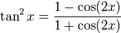 \tan^2 x = \frac{1 - \cos(2x)}{1 + \cos(2x)}
