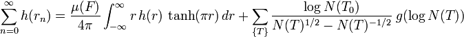 
\sum_{n=0}^{\infty} h(r_n) = \frac{\mu(F)}{4 \pi } \int_{-\infty}^{\infty} r \, h(r) \,  \tanh(\pi r) \, dr \ + \ \sum_{ \{T\} } \frac{ \log N(T_0) }{ N(T)^{1/2} - N(T)^{-1/2} } \ g( \log N(T) )
