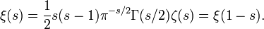  \xi(s)=\frac12 s(s-1)\pi^{-s/2}\Gamma(s/2)\zeta(s)=\xi(1-s).