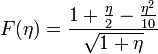 F(\eta) = \frac{1 + \frac{\eta}{2} - \frac{\eta^2}{10}}{\sqrt{ 1 + \eta}}