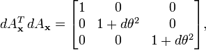  dA_{\bold{x}}^T \, dA_{\bold{x}} = \begin{bmatrix} 1 & 0 & 0 \\ 0 & 1+d\theta^2 & 0 \\ 0 & 0 & 1+d\theta^2 \end{bmatrix} , 