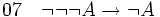 07\quad \lnot\lnot\lnot A \to \lnot A