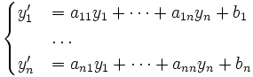 \begin{cases} y'_1&= a_{11} y_1 +\dots + a_{1n}y_n+b_1\\
&\dots \\
y'_n&= a_{n1} y_1 +\dots + a_{nn}y_n+b_n\end{cases}