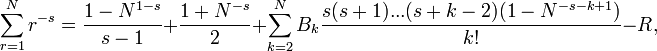 \sum_{r=1}^N r^{-s}={{1-N^{1-s}}\over {s-1}}+{{1+N^{-s}}\over {2}}+\sum_{k=2}^NB_k\frac{s(s+1)...(s+k-2)(1-N^{-s-k+1})}{k!} -R,