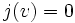 \quad j(v)=0