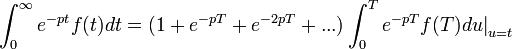 \mathcal\,\int_{0}^{\infty}e^{-pt}f(t)dt=(1+e^{-pT}+e^{-2pT}+...)\int_{0}^{T}e^{-pT}f(T)du{\mid}_{u=t} \,