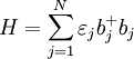 H=\sum\limits_{j=1}^{N}\varepsilon _{j}b_{j}^{+}b_{j}