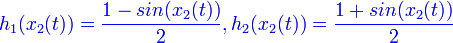  {\color{Blue} h_1(x_2(t))=\frac{1-sin(x_2(t))}{2}  , h_2(x_2(t))=\frac{1+sin(x_2(t))}{2} } 
