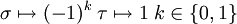 \sigma\mapsto (-1)^k\;\tau\mapsto 1\;k\in\{0,1\}