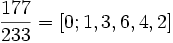 \frac {177} {233} = \left[0;1,3,6,4,2\right]