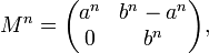 
M^n = \begin{pmatrix}a^n & b^n-a^n \\ 0 &b^n \end{pmatrix},
