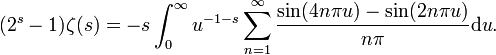  (2^s-1)\zeta(s)=-s\int_0^\infty{u^{-1-s}\sum_{n=1}^\infty{\frac{\sin(4n\pi u)-\sin(2n\pi u)}{n\pi}}\mathrm du}.