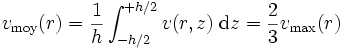  v_{\rm moy}(r) = \frac{1}{h}\int_{-h/2}^{+h/2}v(r,z)\;{\rm d}z = \frac{2}{3} v_{\rm max}(r)