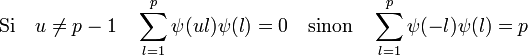 \text{Si} \quad u \ne p-1 \quad \sum_{l = 1}^p \psi(ul) \psi (l) = 0 \quad \text{sinon} \quad \sum_{l = 1}^p \psi(-l) \psi (l) =p \;