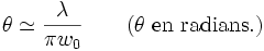 \theta \simeq \frac{\lambda}{\pi w_0} \qquad (\theta \mathrm{\ en\ radians.}) 