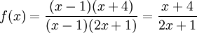 f(x) = \dfrac{(x - 1)(x+4)}{(x-1)(2x+1)} = \dfrac{x+4}{2x+1}