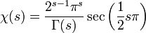 \chi(s)=\frac{2^{s-1}\pi^s}{\Gamma(s)} \sec\left(\frac12 s\pi\right) 
