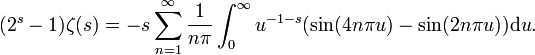  (2^s-1)\zeta(s)=-s\sum_{n=1}^\infty\frac1{n\pi}\int_0^\infty{u^{-1-s}(\sin(4n\pi u)-\sin(2n\pi u))\mathrm du}.