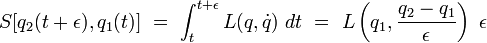 S[q_2(t + \epsilon) ,q_1(t)] \ = \ \int_{t}^{t + \epsilon} L(q,\dot{q}) \  dt \ = \ L \left( q_1, \frac{q_2-q_1}{\epsilon} \right) \ \epsilon\,
