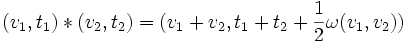  (v_1,t_1)*(v_2,t_2)=(v_1+v_2,t_1+t_2+\frac{1}{2}\omega(v_1,v_2))