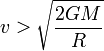 v > \sqrt{\frac{2GM}{R}}