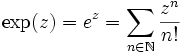  \exp(z) = e^z = \sum_{n \in \mathbb N}\frac{z^n}{n!}