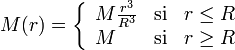 M(r) = \left\{\begin{array}{lcl} M \frac{r^3}{R^3} & \mathrm{si} & r \leq R \\ M & \mathrm{si} & r \geq R\end{array} \right.