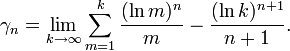  \gamma_n=\lim_{k \rightarrow \infty}{\sum_{m=1}^k{\frac{(\ln m)^n}{m}-\frac{(\ln k)^{n+1}}{n+1}}}.