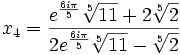  \qquad x_4 = \frac{e^{\frac{6i\pi}{5}}\sqrt[5]{11} + 2\sqrt[5]{2}}{2e^{\frac{6i\pi}{5}}\sqrt[5]{11} - \sqrt[5]{2}} 