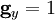 \mathbf{g}_y=1