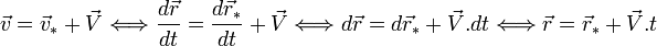  \vec v = \vec v_* + \vec V \Longleftrightarrow \frac{d\vec r}{dt} = \frac{d\vec r_*}{dt} + \vec V \Longleftrightarrow d\vec r = d\vec r_* + \vec V .dt \Longleftrightarrow \vec r = \vec r_* + \vec V .t