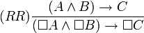 (RR) \frac{(A \wedge B) \to C}{(\Box A \wedge \Box B) \to \Box C}