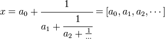 x = a_0 + \cfrac 1{a_1 + \cfrac 1{a_2 + \frac 1{\cdots}}} = [a_0, a_1, a_2, \cdots]