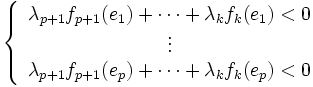 \left\{\begin{array}{l}
\begin{matrix}
\lambda_{p+1} f_{p+1}(e_1)+\cdots +\lambda_k f_k(e_1)<0\\
\vdots\\
\lambda_{p+1} f_{p+1}(e_p)+\cdots +\lambda_k f_k(e_p)<0\\
\end{matrix}\\
\end{array}\right.