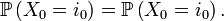 \mathbb{P}\left(X_{0}=i_0\right)=\mathbb{P}\left(X_{0}=i_0\right).