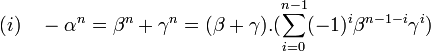 (i)\quad -\alpha^n=\beta^n+\gamma^n=(\beta + \gamma).(\sum_{i=0}^{n-1} (-1)^i\beta^{n-1-i}\gamma^i)\;
