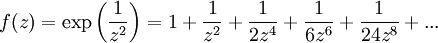 f(z)=\exp\left(\frac{1}{z^2}\right)=1+\frac{1}{z^2}+\frac{1}{2z^4}+\frac{1}{6z^6}+\frac{1}{24z^8}+...