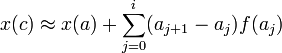 x(c) \approx x(a) + \sum_{j=0}^i (a_{j+1} - a_j)f(a_j)