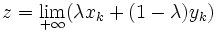 z=\lim_{+\infty} (\lambda x_k+(1-\lambda) y_k)