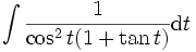 \int \frac{1}{\cos^2 t(1+\tan t)}{\rm d}t