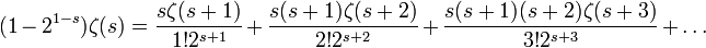 (1-2^{1-s})\zeta(s)=\frac{s \zeta(s+1)}{1!2^{s+1}}+\frac{s(s+1)\zeta(s+2)}{2!2^{s+2}}+\frac{s(s+1)(s+2)\zeta(s+3)}{3!2^{s+3}}+\ldots