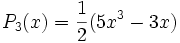P_{3}(x)=\frac{1}{2}(5x^{3}-3x)\,