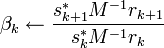 \beta_k \leftarrow {s_{k+1}^* M^{-1} r_{k+1} \over s^*_k M^{-1} r_k}\,