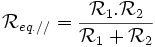 \mathcal{R}_{eq. //}=\frac{\mathcal{R}_1.\mathcal{R}_2}{ \mathcal{R}_1 + \mathcal{R}_2}