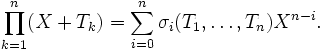\prod_{k=1}^n (X+T_k)=\sum_{i=0}^n\sigma_i(T_1,\dots,T_n)X^{n-i}.