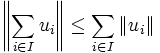 \left\|\sum_{i\in I}u_i\right\|\leq \sum_{i\in I}\|u_i\|